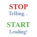 STope Telling... Start Leading!